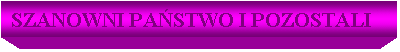 Pole tekstowe: SZANOWNI PASTWO I POZOSTALI