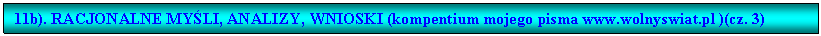 Pole tekstowe: 11b). RACJONALNE MYLI, ANALIZY, WNIOSKI (kompentium mojego pisma www.wolnyswiat.pl )(cz. 3)