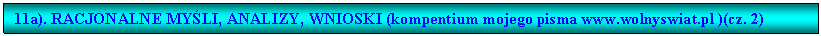 Pole tekstowe: 11a). RACJONALNE MYLI, ANALIZY, WNIOSKI (kompentium mojego pisma www.wolnyswiat.pl )(cz. 2)